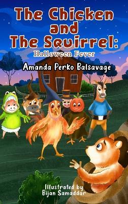 The Chicken and The Squirrel: Halloween Fever - Amanda Perko Balsavage - cover