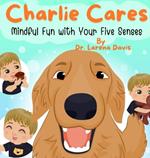 Charlie Cares: Mindful Fun with Your Five Senses