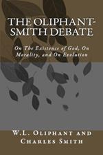 The Oliphant-Smith Debate: on the Existence of God, Morality, and Evolution