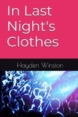 In Last Night's Clothes - Hayden Winston - cover