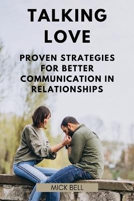 Talking Love: Proven Strategies for Better Communication in Relationships - Mick Bell - cover