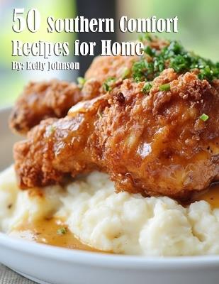 50 Southern Comfort Recipes for Home - Kelly Johnson - cover