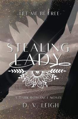 Stealing Lady: A Forbidden Dark Romance - D V Leigh - cover