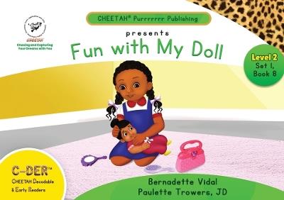 C-DER (Cheetah Decodable & Early Readers) Set 1, Book 8, Fun With My Doll - Paulette Trowers-Lawrence,Bernadette Vidal - cover