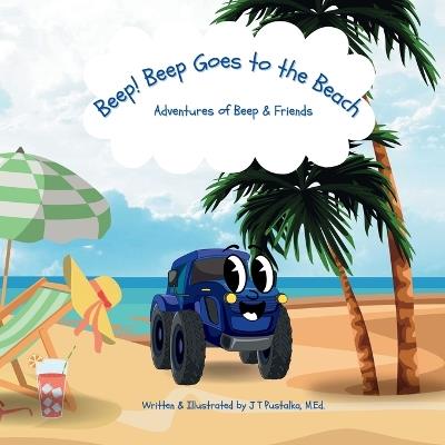 Beep! Beep Goes to the Beach: Adventures of Beep & Friends - J T Pustalka - cover