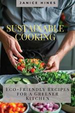 Sustainable Cooking: Eco-Friendly Recipes for a Greener Kitchen