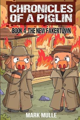 Chronicles of a Piglin Book 4: The New Fakertown - Mark Mulle - cover