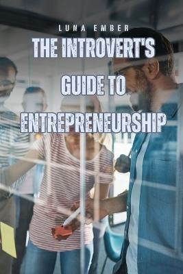 The Introvert's Guide to Entrepreneurship - Luna Ember - cover