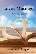 Love's Musings: If love could speak...