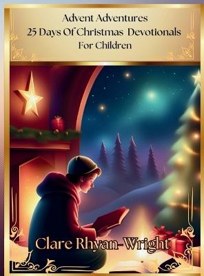 Advent Adventures: 25 Days Of Christmas Devotionals For Children - Clare Rhyan-Wright - cover