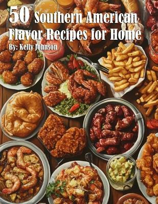 50 South American Flavor Recipes for Home - Kelly Johnson - cover