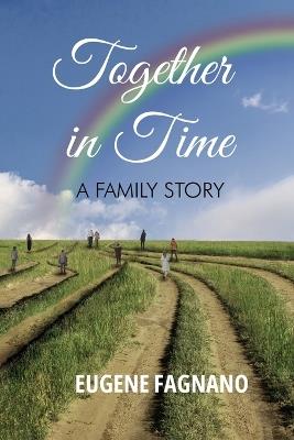 Together in Time: A Family Story - Eugene Fagnano - cover