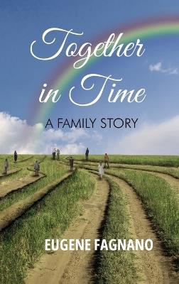 Together in Time: A Family Story - Eugene Fagnano - cover