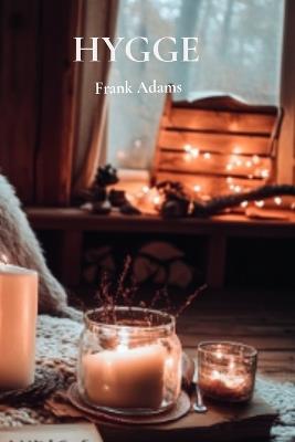 Hygge: The Danish Way to Simpler, Happier Life - Frank Adams - cover