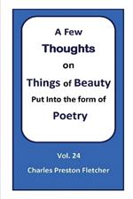 A Few Thoughts on Things of Beauty Put into the Form of Poetry