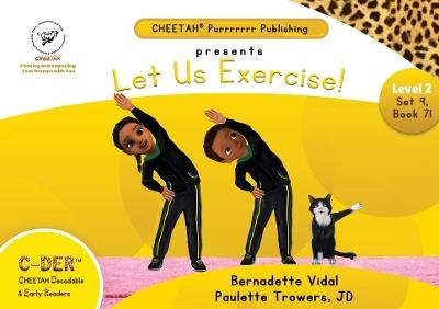 C-DER (Cheetah Decodable & Early Readers) Set 9, Book 71, Let Us Exercise - Paulette Trowers-Lawrence,Bernadette Vidal - cover