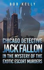 Chicago Detective Jack Fallon in the Mystery of the Exotic Escort Murders