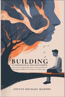 Building Relationships Appropriate Integrating Using Principles of Biblical Theology and Effective Principles of Psychology - S Michael Murphy Bs - cover