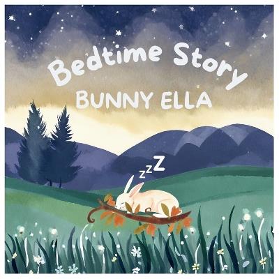 Bedtime Story Bunny Ella: Bedtime Book For Small Kids - Mirsada Talovic - cover