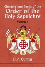 Charter and Deeds of the Order of the Holy Sepluchre: Volume I