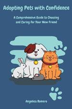 Adopting Pets with Confidence: A Comprehensive Guide to Choosing and Caring for Your New Friend