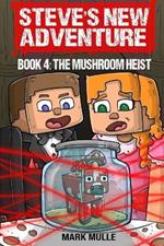 Steve's New Adventure Book 4: The Mushroom Heist