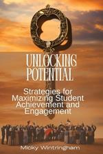 Unlocking Potential: Strategies for Maximizing Student Achievement and Engagement