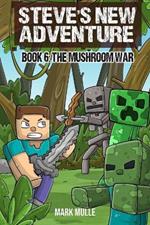 Steve's New Adventure Book 6: The Mushroom War