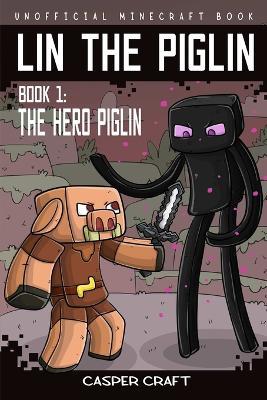 Lin the Piglin Book 1: The Hero Piglin - Casper Craft,Mark Mulle - cover