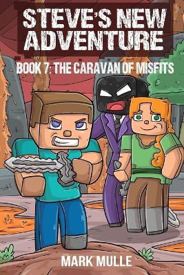 Steve's New Adventure Book 7: The Caravan of Misfits - Mark Mulle - cover