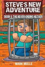 Steve's New Adventure Book 8: The Never-Ending Nether