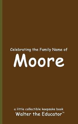 Celebrating the Family Name of Moore - Walter the Educator - cover