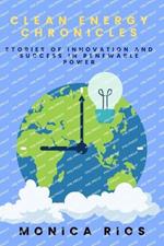 Clean Energy Chronicles: Stories of Innovation and Success in Renewable Power