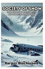 Society of Snow: The True Story of Flight 571 and Miracle of the Andes