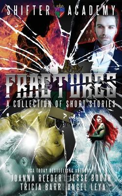 Fractures: A collection of Shifter Academy Stories - Jesse Booth,Angel Leya,Joanna Reeder - cover