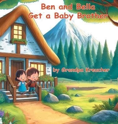 Ben and Bella Get a Baby Brother - Grandpa Kreucher - cover