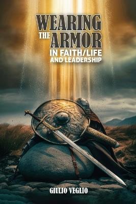 Wearing The Armor In Faith/Life And Leadership - Giulio Veglio - cover