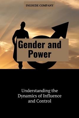 Gender and Power: Understanding the Dynamics of Influence and Control - Ernest Brooks - cover