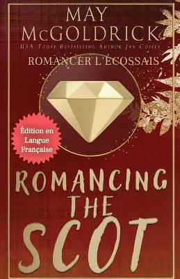 ROMANCING THE SCOT (Romancer l'?cossais) - May McGoldrick,Jan Coffey - cover