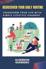 Rediscover Your Daily Routine: Transform Your Life with Simple Lifestyle Changes