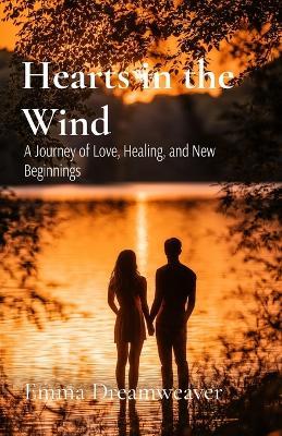 Hearts in the Wind: A Journey of Love, Healing, and New Beginnings - Emma Dreamweaver - cover