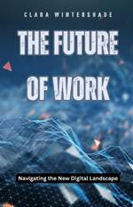 The Future of Work: Navigating the New Digital Landscape