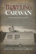 Traveling Caravan: Growing Up Under The Big Top