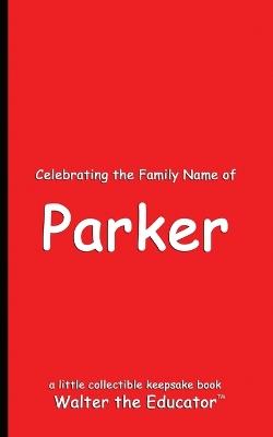 Celebrating the Family Name of Parker - Walter the Educator - cover