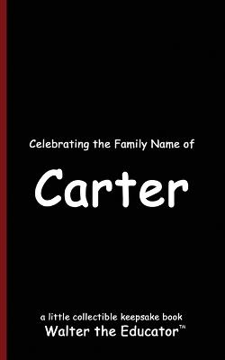 Celebrating the Family Name of Carter - Walter the Educator - cover