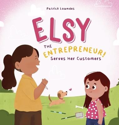 Elsy the Entrepreneur: Serves Her Customers - Patrick Lowndes - cover