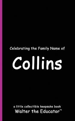 Celebrating the Family Name of Collins - Walter the Educator - cover