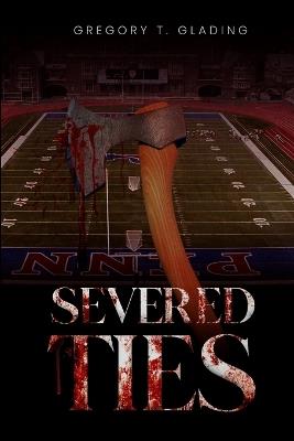 Severed Ties - Gregory T Glading - cover