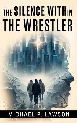 The Silence Within: The Wrestler - Michael P Lawson - cover