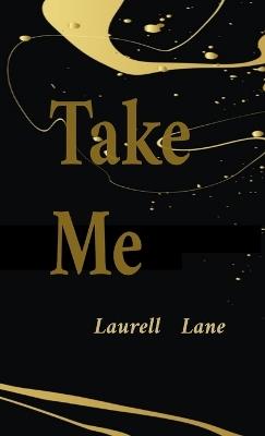 Take Me: Gold Series/Lesbian Erotica - Laurell Lane - cover